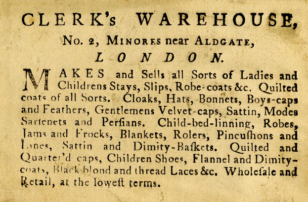 Eine alte Werbung für Clerk's Warehouse, Nr. 2 Minores in der Nähe von Aldgate, London, mit Text, der das Angebot des Warenhauses beschreibt.