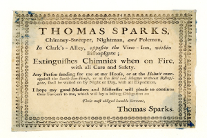 Ein Blatt mit der Aufschrift "Thomas Sparks, Schornsteinfeger, Nachtmann und Pfahlmann, in Clarks Alley, gegenüber dem Weinkeller, innerhalb von Bishopsgate, löscht Schornsteine, wenn sie brennen, mit aller Sorgfalt und Sicherheit" darauf geschrieben.